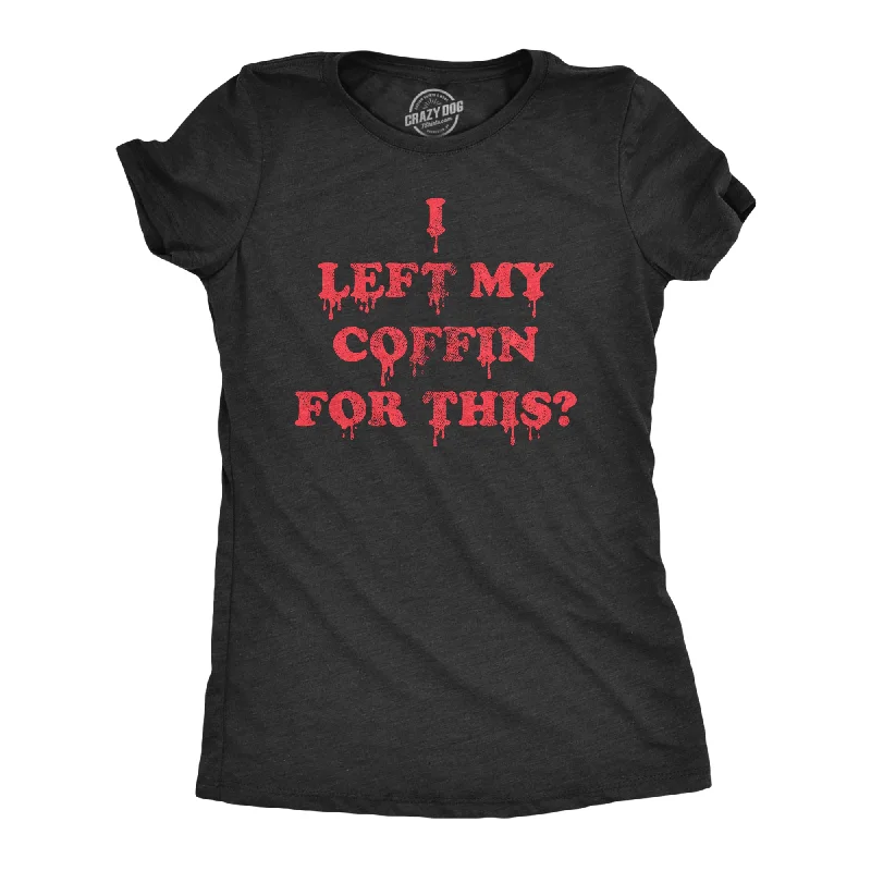 I Left My Coffin For This Women's T Shirt-- Handmade Hand-knitted Hand-woven