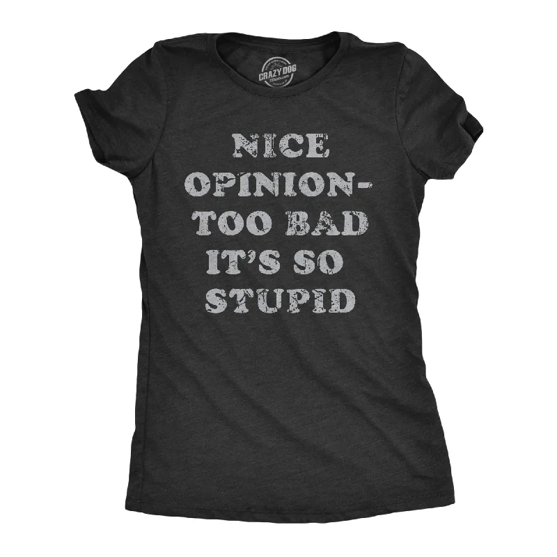 Nice Opinion Too Bad Its So Stupid Women's T Shirt-- Casual Formal Business