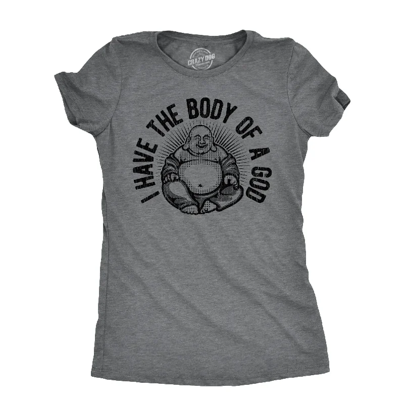 I Have The Body Of A God Women's T Shirt-- Fleece Nylon Spandex