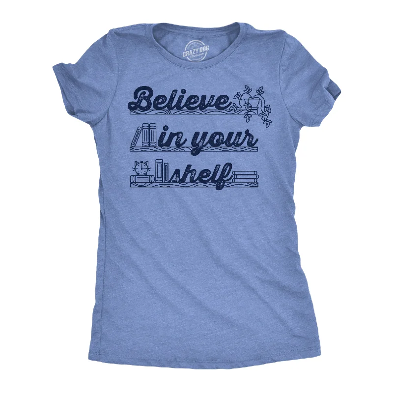 Believe In Your Shelf Women's T Shirt-- Knit Fabric Woven Fabric Fleece Fabric