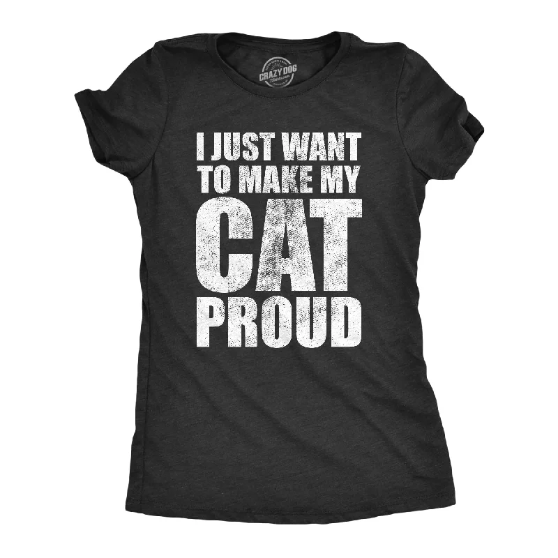 I Just Want To Make My Cat Proud Women's T Shirt-- Thin T-Shirt Open Front Quick Dry