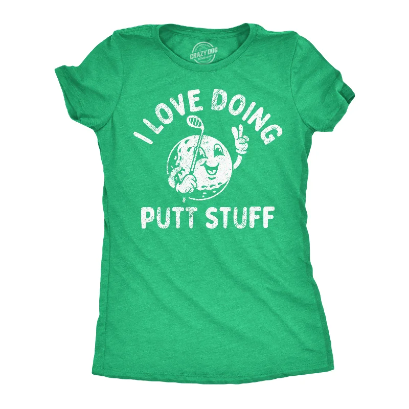 I Love Doing Putt Stuff Women's T Shirt-- Front Pockets Side Pockets Patch Pockets