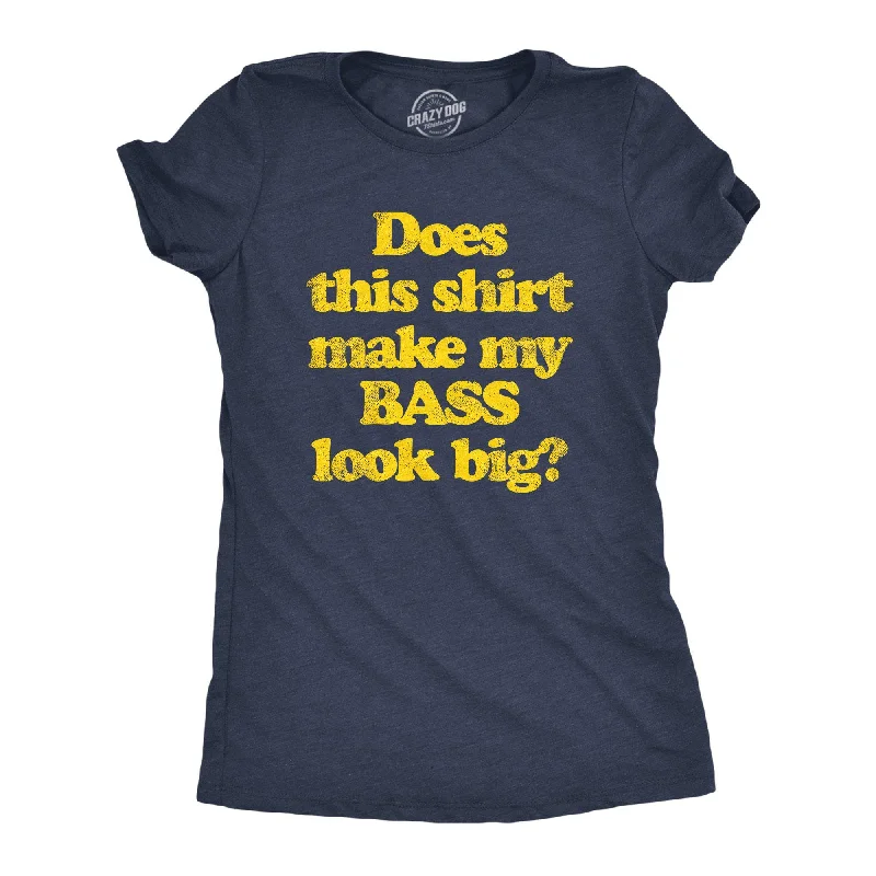 Does This Shirt Make My Bass Look Big? Women's T Shirt-- Welt Pockets Slit Pockets