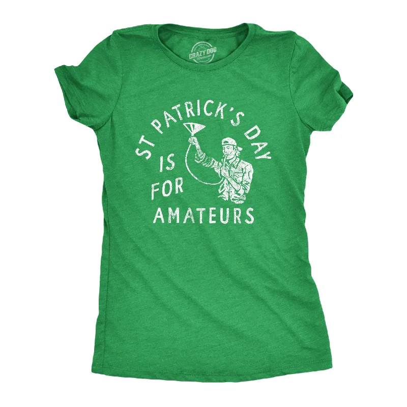 St Patricks Day Is For Amateurs Women's T Shirt-- Faux Fur Fabric Real Fur Fabric Shearling Fabric