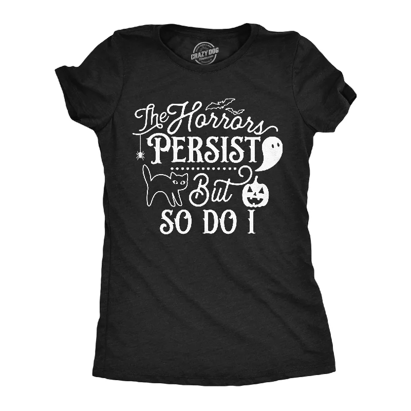 The Horrors Persist but So Do I Women's T Shirt-- Cozy Warm Stylish