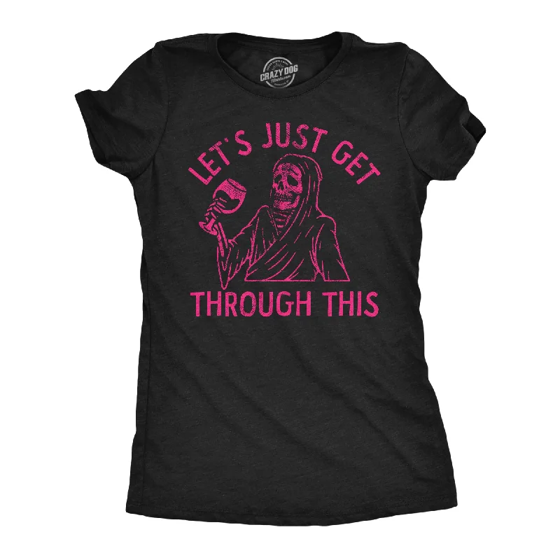 Lets Just Get Through This Wine Women's T Shirt-- Solid Print Embellished