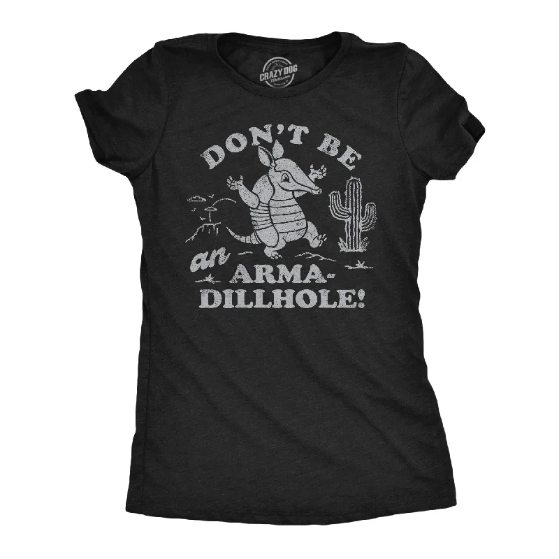 Dont Be An Arma Dillhole Women's T Shirt-- Hooded Caped Shawl Collar