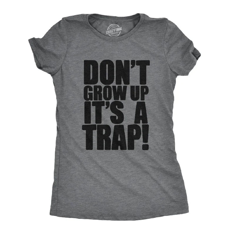 Don't Grow Up. It's a Trap Women's T Shirt-- Fashionable Trendy Casual