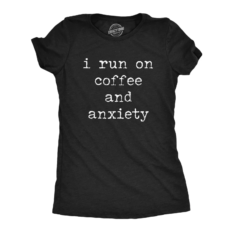 I Run On Coffee And Anxiety Women's T Shirt-- Embroidered Appliqued Beaded