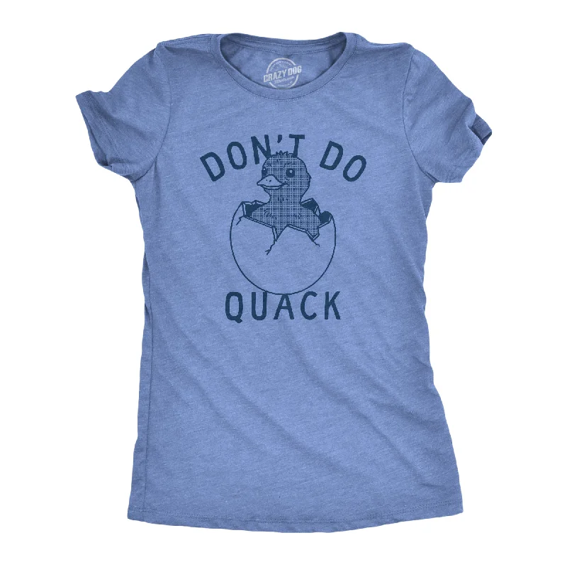 Dont Do Quack Women's T Shirt-- Cozy Warm Stylish