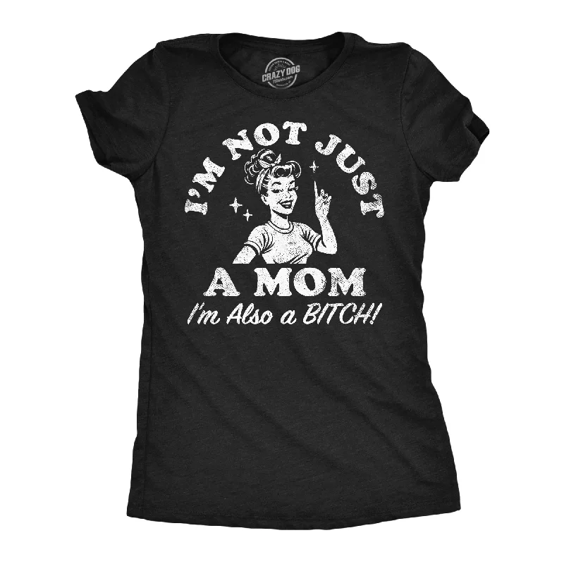 Im Not Just A Mom Im Also A Bitch Women's T Shirt-- Lace Blend Ribbed Blend Corduroy Blend