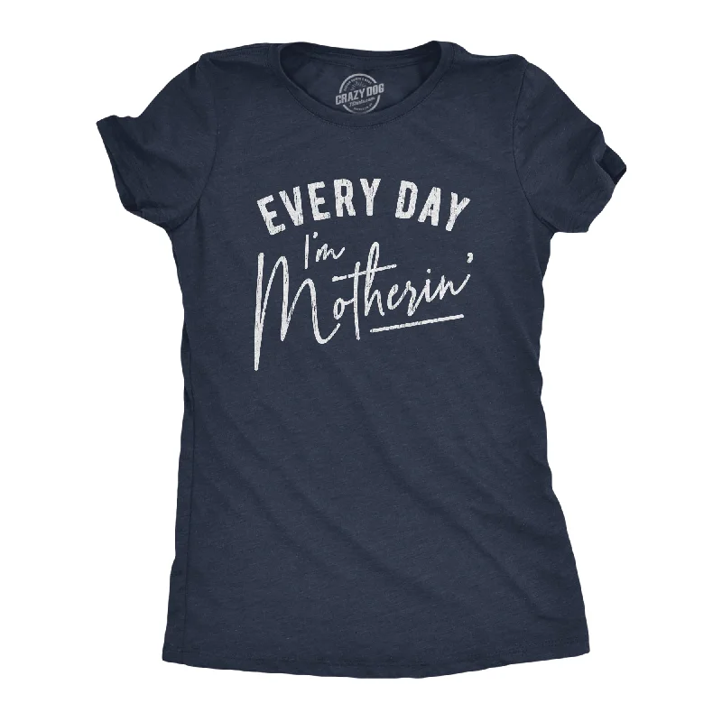 Every Day I'm Motherin' Women's T Shirt-- Anti-Pilling Machine Wash Handmade