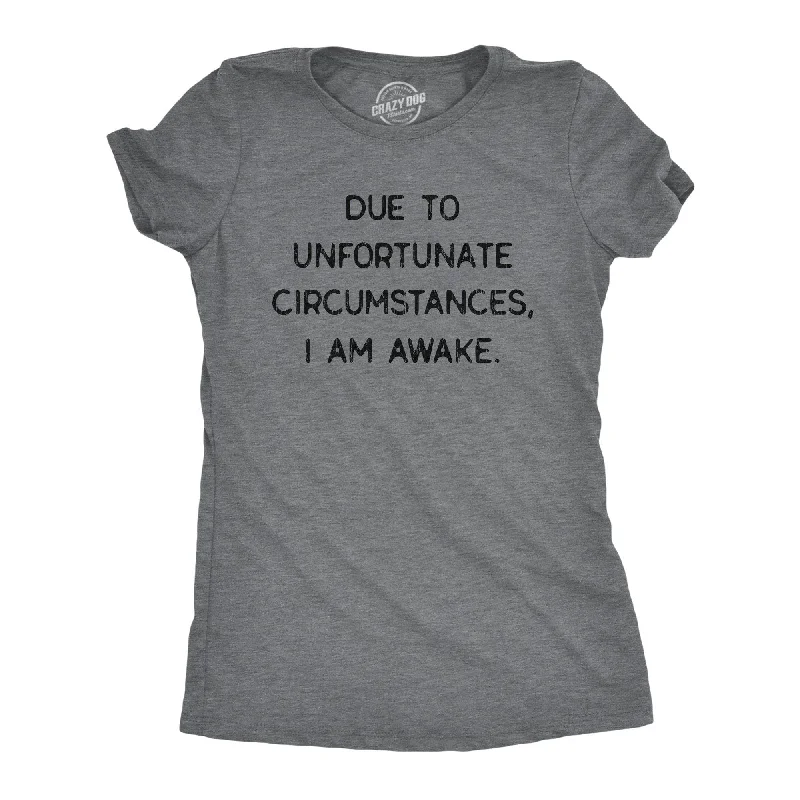 Due To Unfortunate Circumstances I Am Awake Women's T Shirt-- Thin T-Shirt Open Front Quick Dry