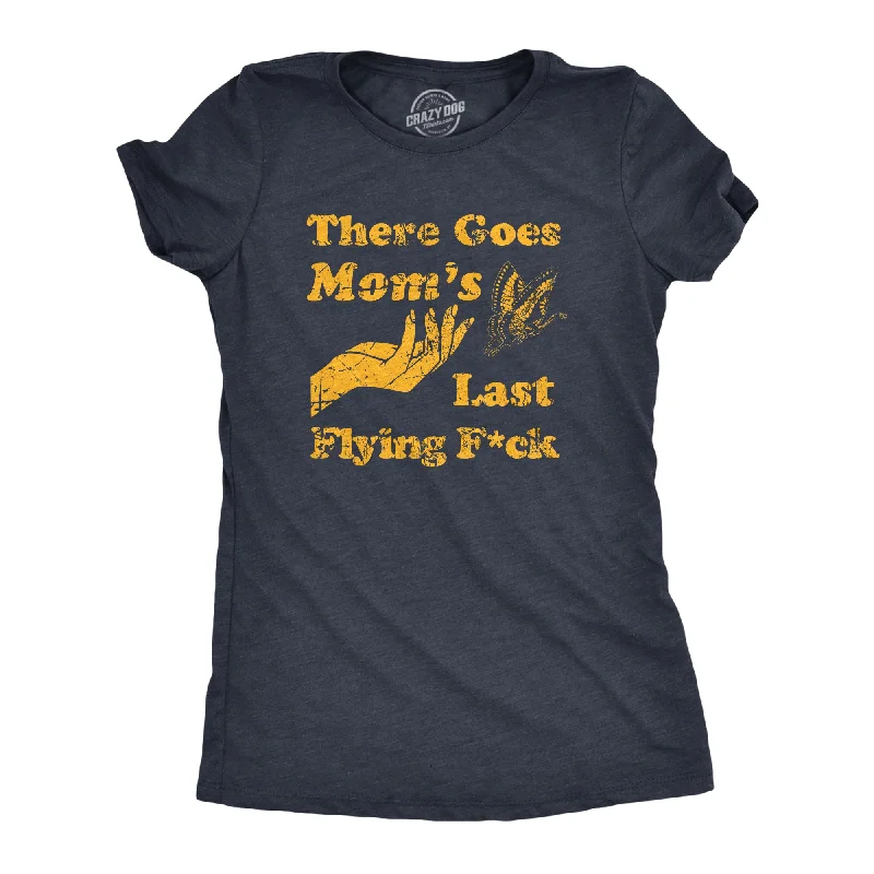 There Goes Moms Last Flying Fuck Women's T Shirt-- Nylon Fabric Polyester Fabric Spandex Fabric