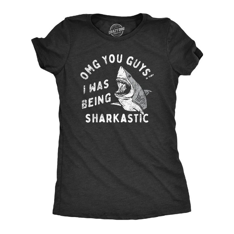 OMG You Guys I Was Being Sharkastic Women's T Shirt-- Nylon Fabric Polyester Fabric Spandex Fabric