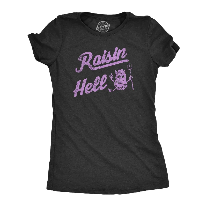 Raisin Hell Women's T Shirt-- Iron Safe Non-Iron Wrinkle Free